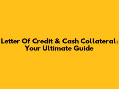 Letter Of Credit & Cash Collateral: Your Ultimate Guide