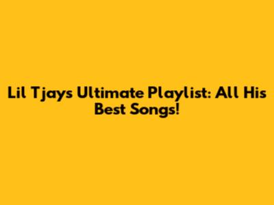 Lil Tjay's Ultimate Playlist: All His Best Songs!
