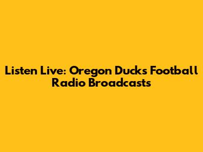 Listen Live: Oregon Ducks Football Radio Broadcasts