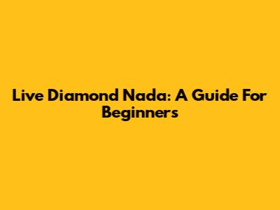 Live Diamond Nada: A Guide For Beginners