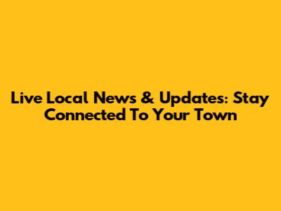 Live Local News & Updates: Stay Connected To Your Town