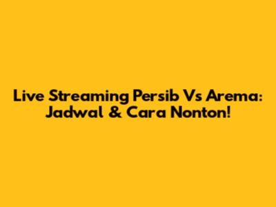 Live Streaming Persib Vs Arema: Jadwal & Cara Nonton!