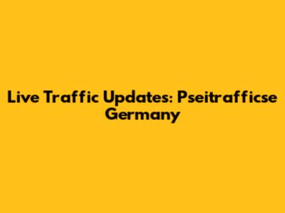 Live Traffic Updates: Pseitrafficse Germany