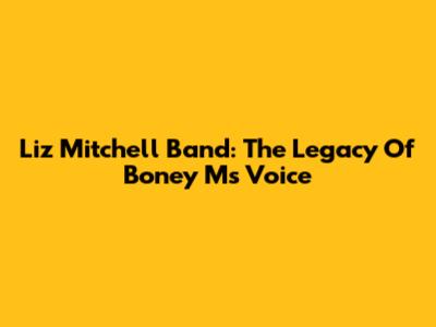 Liz Mitchell Band: The Legacy Of Boney M's Voice