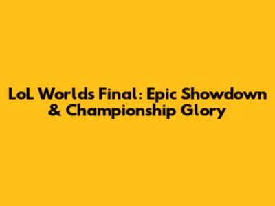 LoL Worlds Final: Epic Showdown & Championship Glory