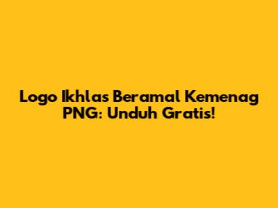 Logo Ikhlas Beramal Kemenag PNG: Unduh Gratis!
