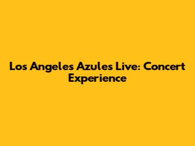 Los Angeles Azules Live: Concert Experience