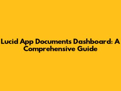 Lucid App Documents Dashboard: A Comprehensive Guide