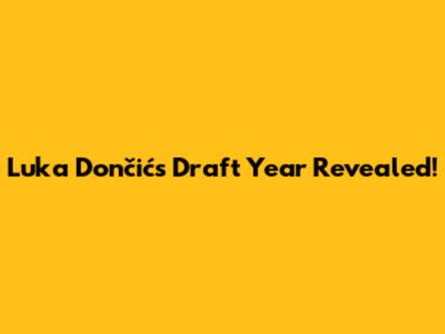 Luka Dončić's Draft Year Revealed!