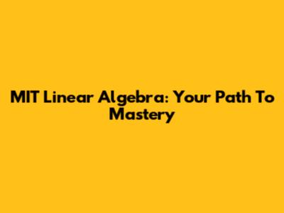 MIT Linear Algebra: Your Path To Mastery