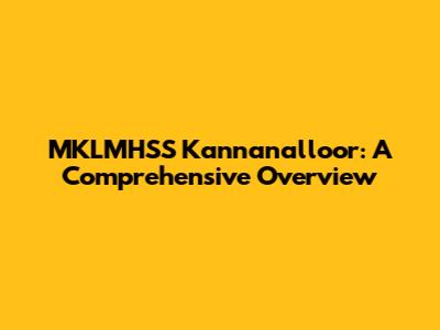 MKLMHSS Kannanalloor: A Comprehensive Overview