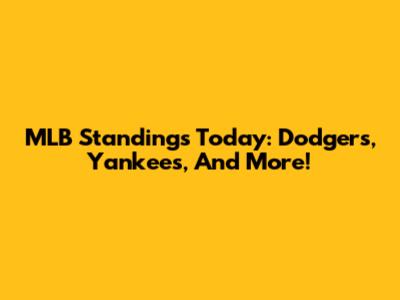 MLB Standings Today: Dodgers, Yankees, And More!