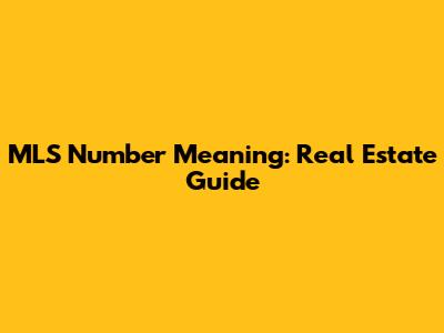 MLS Number Meaning: Real Estate Guide
