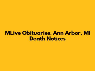 MLive Obituaries: Ann Arbor, MI Death Notices