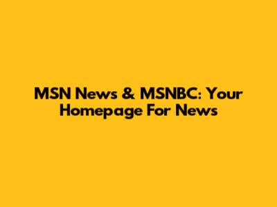 MSN News & MSNBC: Your Homepage For News