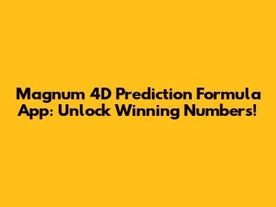 Magnum 4D Prediction Formula App: Unlock Winning Numbers!