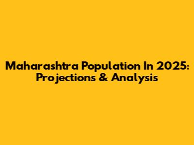 Maharashtra Population In 2025: Projections & Analysis