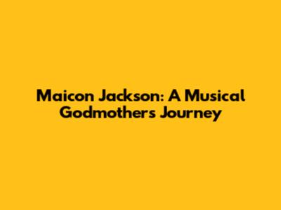 Maicon Jackson: A Musical Godmother's Journey