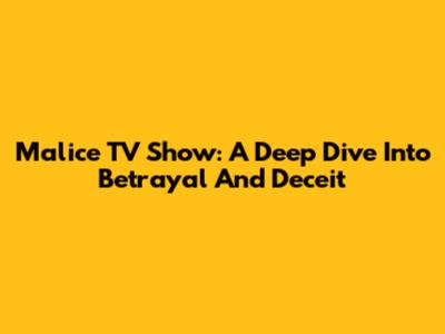 Malice TV Show: A Deep Dive Into Betrayal And Deceit