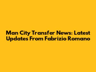 Man City Transfer News: Latest Updates From Fabrizio Romano