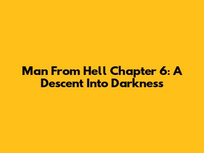 Man From Hell Chapter 6: A Descent Into Darkness