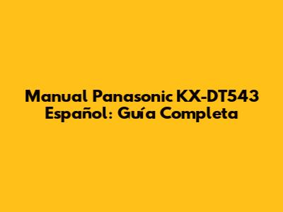 Manual Panasonic KX-DT543 Español: Guía Completa