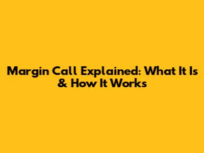 Margin Call Explained: What It Is & How It Works