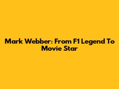 Mark Webber: From F1 Legend To Movie Star