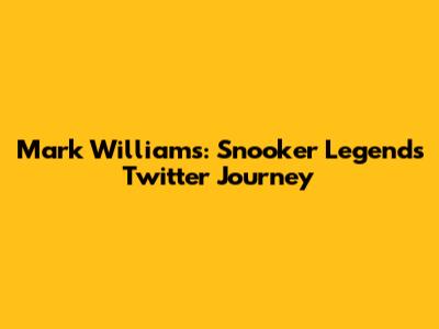Mark Williams: Snooker Legend's Twitter Journey