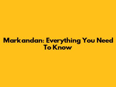 Markandan: Everything You Need To Know