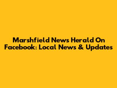 Marshfield News Herald On Facebook: Local News & Updates