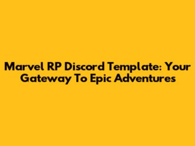 Marvel RP Discord Template: Your Gateway To Epic Adventures