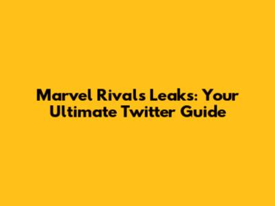 Marvel Rivals Leaks: Your Ultimate Twitter Guide