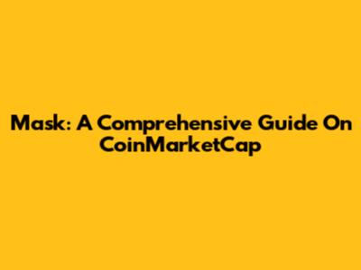 Mask: A Comprehensive Guide On CoinMarketCap