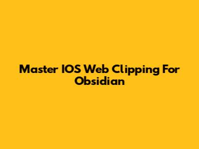 Master IOS Web Clipping For Obsidian