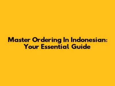 Master Ordering In Indonesian: Your Essential Guide