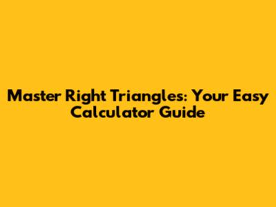 Master Right Triangles: Your Easy Calculator Guide