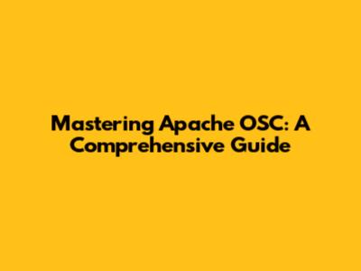 Mastering Apache OSC: A Comprehensive Guide