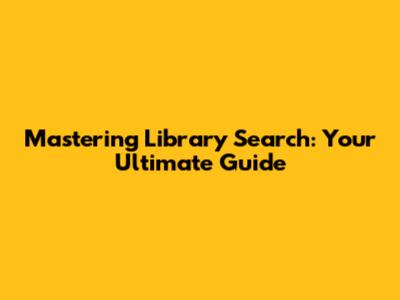 Mastering Library Search: Your Ultimate Guide