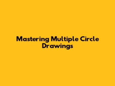Mastering Multiple Circle Drawings