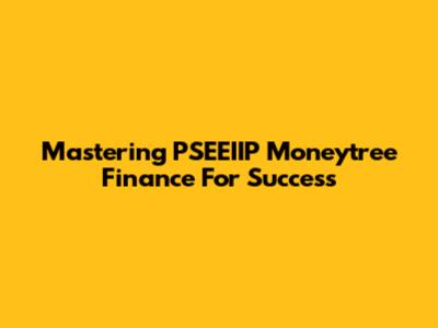 Mastering PSEEIIP Moneytree Finance For Success