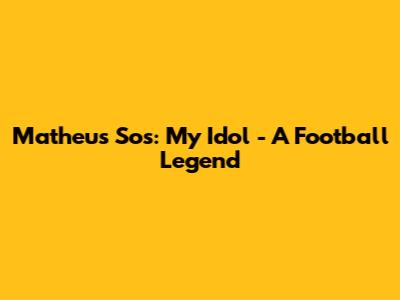Matheus Sos: My Idol - A Football Legend