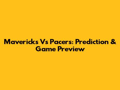 Mavericks Vs Pacers: Prediction & Game Preview