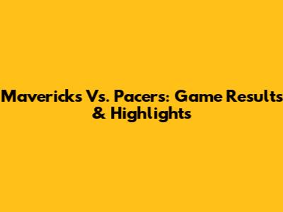 Mavericks Vs. Pacers: Game Results & Highlights
