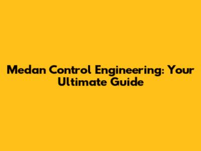 Medan Control Engineering: Your Ultimate Guide