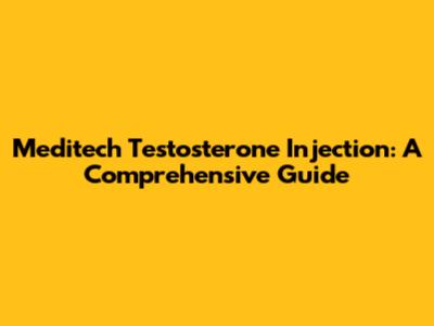 Meditech Testosterone Injection: A Comprehensive Guide