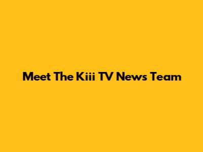 Meet The Kiii TV News Team