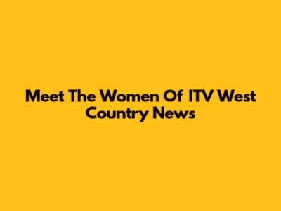 Meet The Women Of ITV West Country News