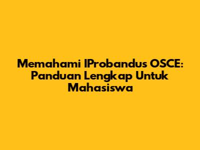 Memahami IProbandus OSCE: Panduan Lengkap Untuk Mahasiswa