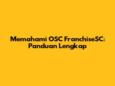 Memahami OSC FranchiseSC: Panduan Lengkap